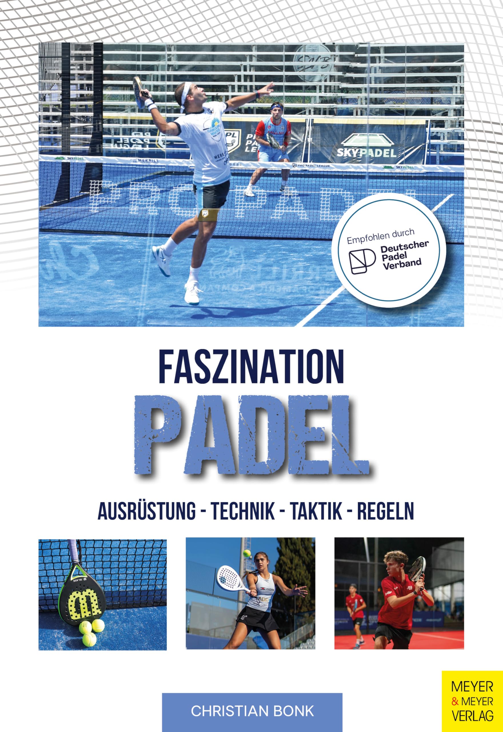Faszination Padel: Ausrüstung-Technik - Taktik - Regeln