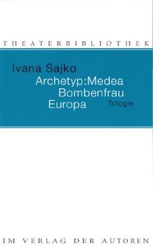 Archetyp: Medea.  Bombenfrau.  Europa: Trilogie (Theaterbibliothek)