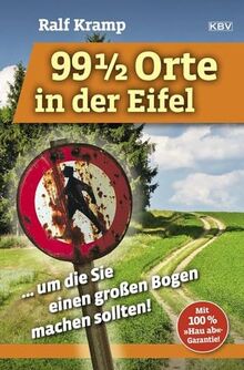 99 1/2 Orte in der Eifel: ... um die Sie einen großen Bogen machen sollten