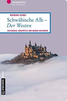 Schwäbische Alb - Der Westen: Keltengold, Kässpätzle und andere Kultouren (Lieblingsplätze im GMEINER-Verlag)