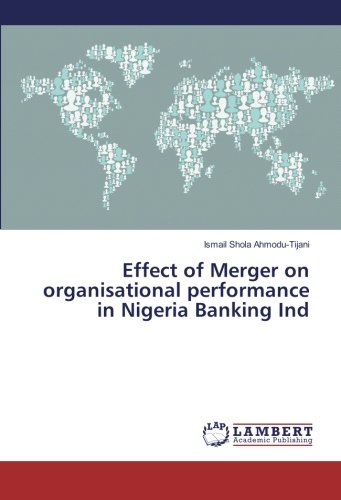 Effect of Merger on organisational performance in Nigeria Banking Ind