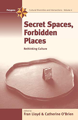 Secret Spaces, Forbidden Places: Rethinking Culture (Polygons: Cultural Diversities and Intersections, 4)
