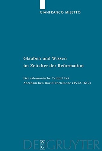Glauben und Wissen im Zeitalter der Reformation: Der salomonische Tempel bei Abraham ben David Portaleone (1542-1612) (Studia Judaica, Band 27)
