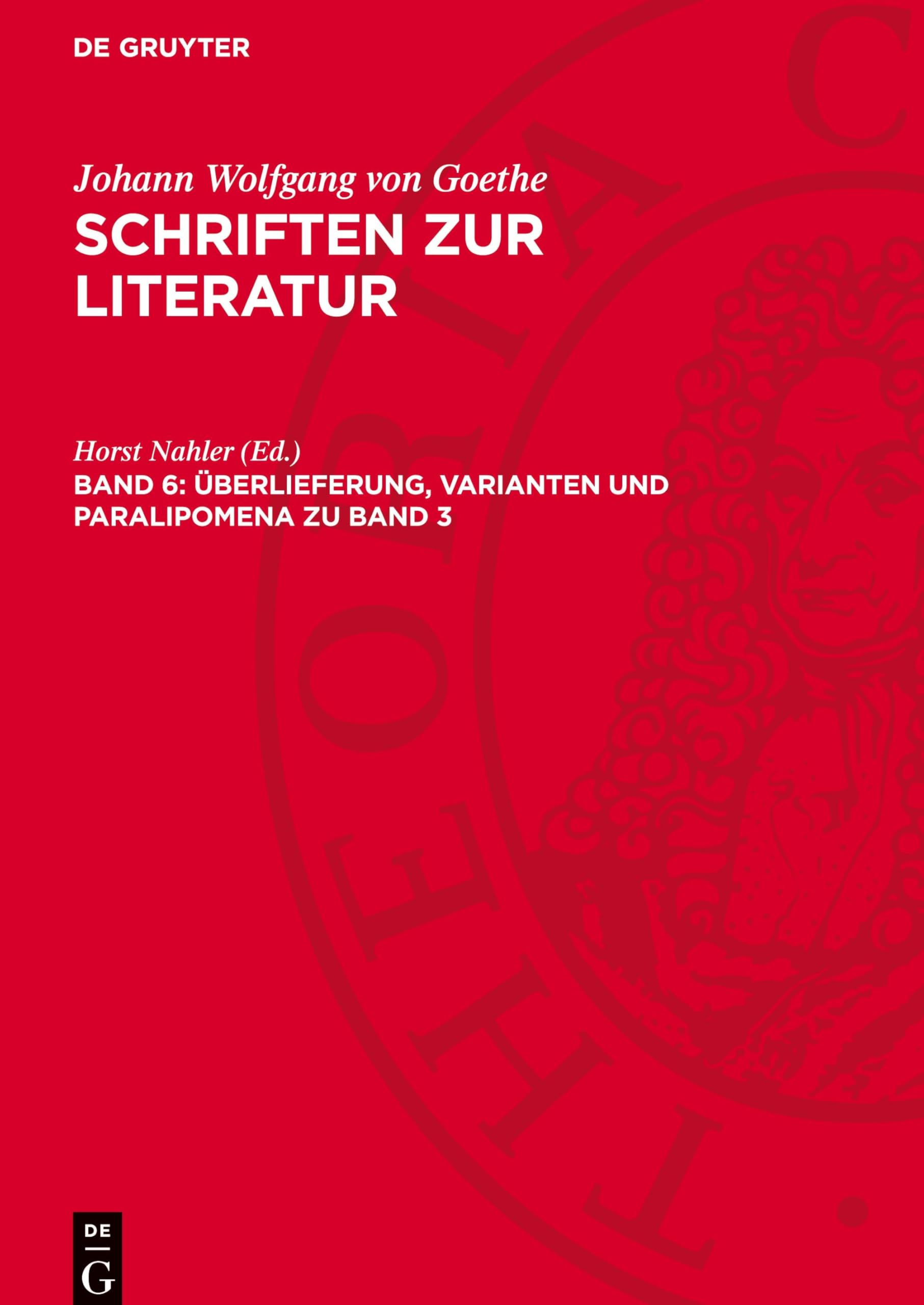 Johann Wolfgang von Goethe: Schriften zur Literatur / Überlieferung, Varianten und Paralipomena zu Band 3: GOETHESL-B, Band 6
