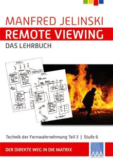 Remote Viewing - das Lehrbuch Teil 1-4: Remote Viewing - das Lehrbuch 3: Technik des Hellsehens. Stufe 6