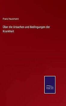 Über die Ursachen und Bedingungen der Krankheit