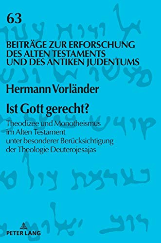 Ist Gott gerecht?: Theodizee und Monotheismus im Alten Testament unter besonderer Berücksichtigung der Theologie Deuterojesajas (Beiträge zur ... und des Antiken Judentums, Band 63)