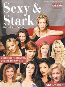 Sexy & Stark - Die heißesten TV-Frauen: Desperate Housewives, Sex and the City, Ally McBeal u.a.