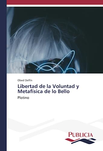 Libertad de la Voluntad y Metafísica de lo Bello: Plotino