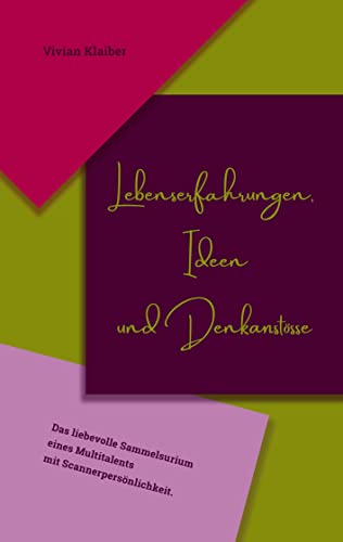 Lebenserfahrungen, Ideen und Denkanstösse: Das liebevolle Sammelsurium eines Multitalents mit Scannerpersönlichkeit.