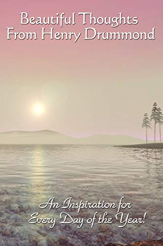 Beautiful Thoughts From Henry Drummond
