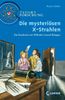 Die mysteriösen X-Strahlen: Ein Ratekrimi um Wilhelm Conrad Röntgen