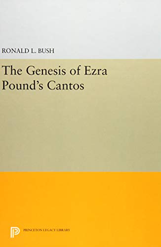 The Genesis of Ezra Pound's CANTOS (Princeton Legacy Library, Band 528)