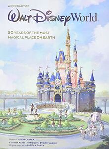 A Portrait of Walt Disney World: 50 Years of The Most Magical Place on Earth (Disney Editions Deluxe)