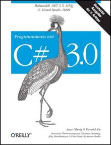Programmieren mit C# 3.0 - Behandelt .NET 3.5, LINQ und Visual Studio 2008 (Deutsche Ausgabe der 5. Auflage)