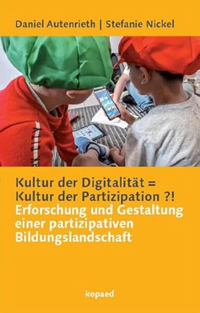 Kultur der Digitalität = Kultur der Partizipation ?!: Erforschung und Gestaltung einer partizipativen Bildungslandschaft
