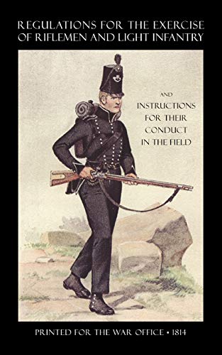Regulations for the Exercise of Riflemen and Light Infantry and Instructions for their Conduct in the Field (1814)