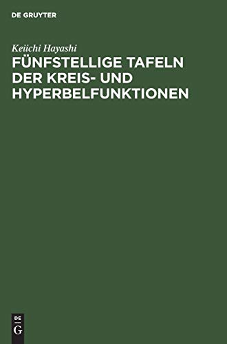 Fünfstellige Tafeln der Kreis- und Hyperbelfunktionen: Sowie der Funktionen e (hoch x) und e (hoch minus x) mit den natürlichen Zahlen als Argument