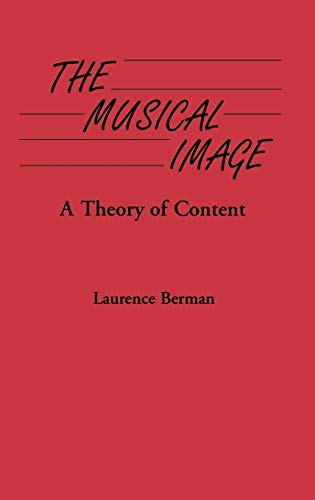 The Musical Image: A Theory of Content (Contributions to the Study of Music & Dance)