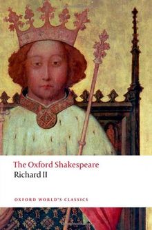 The Oxford Shakespeare: Richard II (Oxford World's Classics)