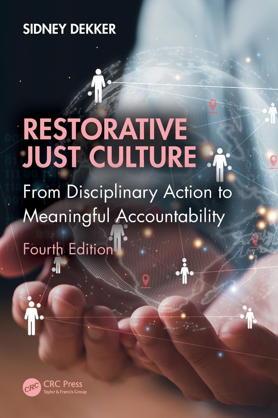 Sidney Dekker Restorative Just Culture, From Disciplinary Action To Meaningful Accountability, Fourth Edition