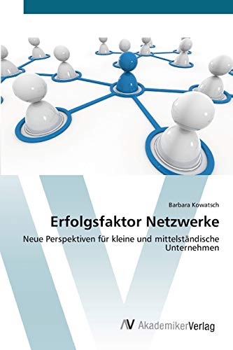Erfolgsfaktor Netzwerke: Neue Perspektiven für kleine und mittelständische Unternehmen