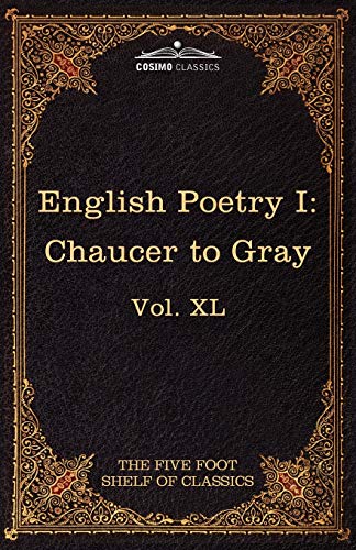 English Poetry I: Chaucer to Gray: The Five Foot Shelf of Classics, Vol. XL (in 51 Volumes)