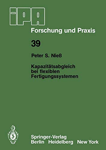 Kapazitätsabgleich bei flexiblen Fertigungssystemen (IPA-IAO - Forschung und Praxis, 39, Band 39)