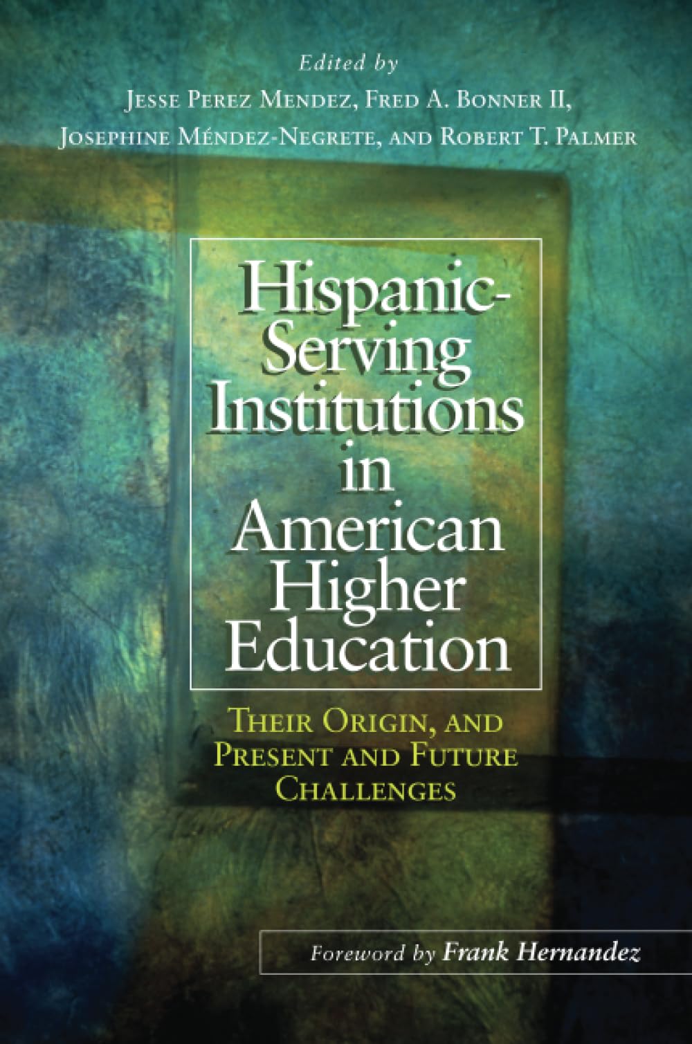 Hispanic-Serving Institutions in American Higher Education: Their Origin, and Present and Future Challenges