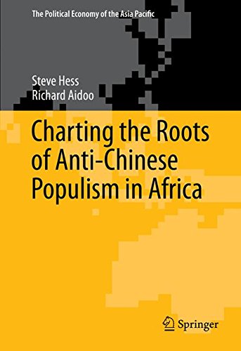 Charting the Roots of Anti-Chinese Populism in Africa (The Political Economy of the Asia Pacific)