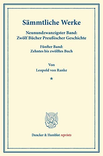 Sämmtliche Werke.: Neunundzwanzigster Band: Zwölf Bücher Preußischer Geschichte. Fünfter Band: Zehntes bis zwölftes Buch. (Duncker & Humblot reprints)