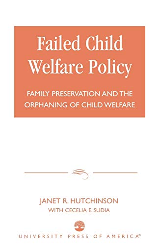 Failed Child Welfare Policy: Family Preservation and the Orphaning of Child Welfare