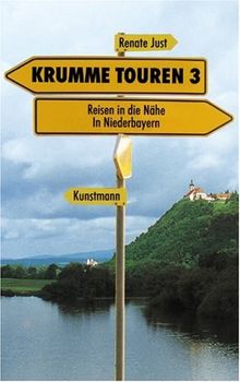 Krumme Touren III. Reisen in die Nähe: In Niederbayern: Reisen in die Nähe: Niederbayern, Böhmerwald und Donau