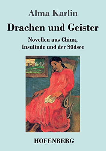 Drachen und Geister: Novellen aus China, Insulinde und der Südsee
