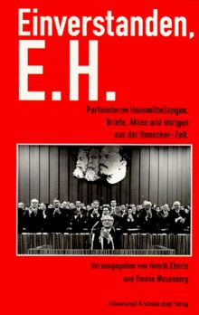 Einverstanden, E.H. Parteiinterne Hausmitteilungen, Briefe, Akten und Intrigen aus der Honecker-Zeit