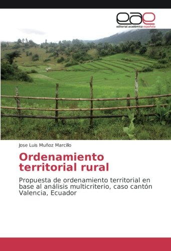 Ordenamiento territorial rural: Propuesta de ordenamiento territorial en base al análisis multicriterio, caso cantón Valencia, Ecuador