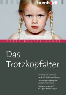 Das Trotzkopfalter: Der Ratgeber für Eltern von 2- bis 6-jährigen Kindern. Der richtige Umgang mit kindlichen Emotionen. Das Erziehungs-ABC mit Tipps und Strategien von Heueck-Mauß, Doris | Buch | Zustand sehr gut