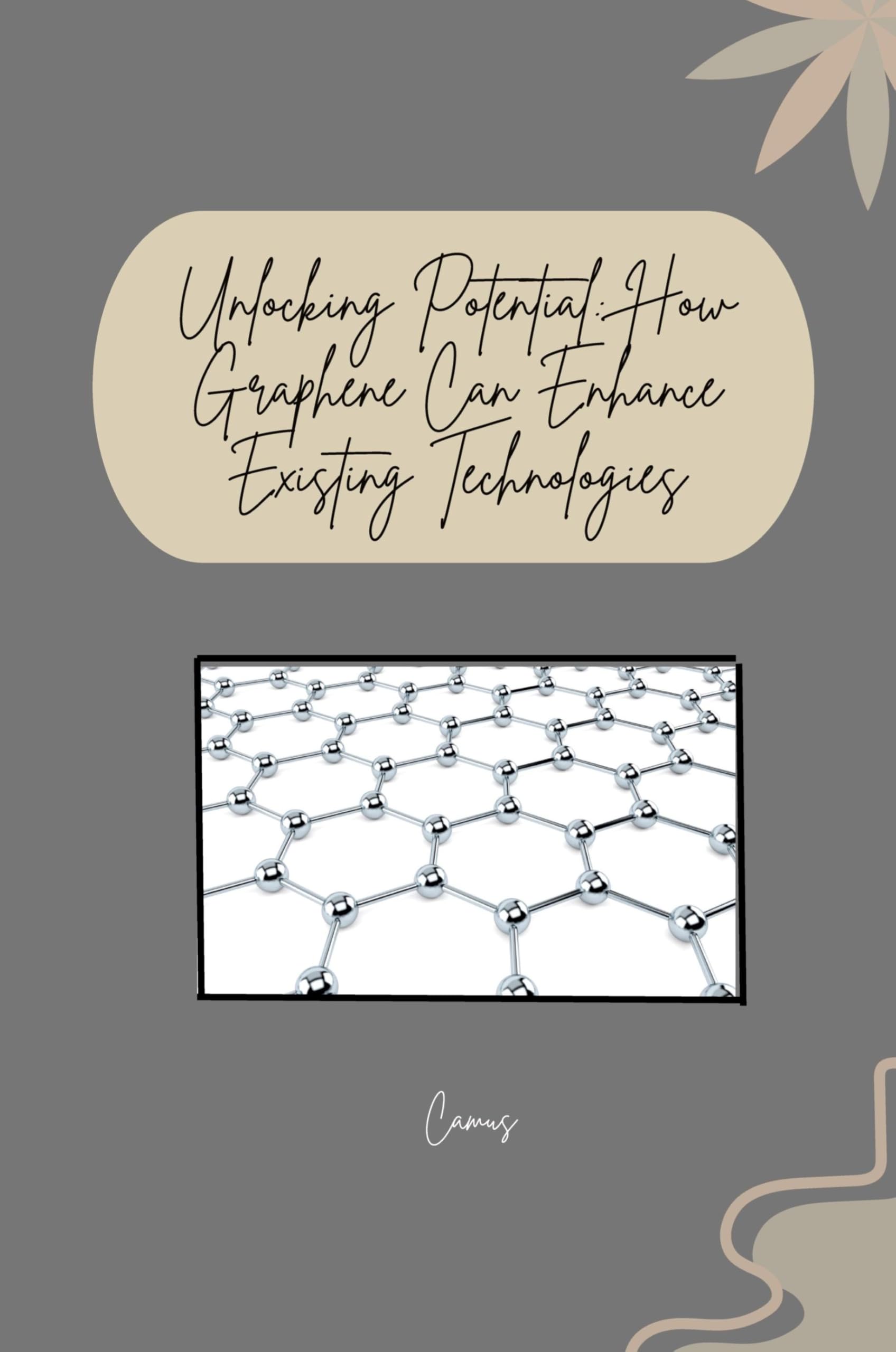 Unlocking Potential: How Graphene Can Enhance Existing Technologies: DE