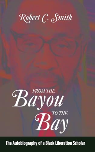 From the Bayou to the Bay: The Autobiography of a Black Liberation Scholar (SUNY Series in African American Studies)