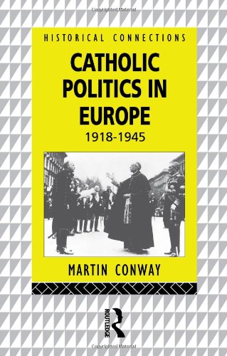 Catholic Politics in Europe, 1918-1945 (Historical Connections)