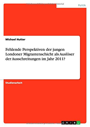 Fehlende Perspektiven der jungen Londoner Migrantenschicht als Auslöser der Ausschreitungen im Jahr 2011?