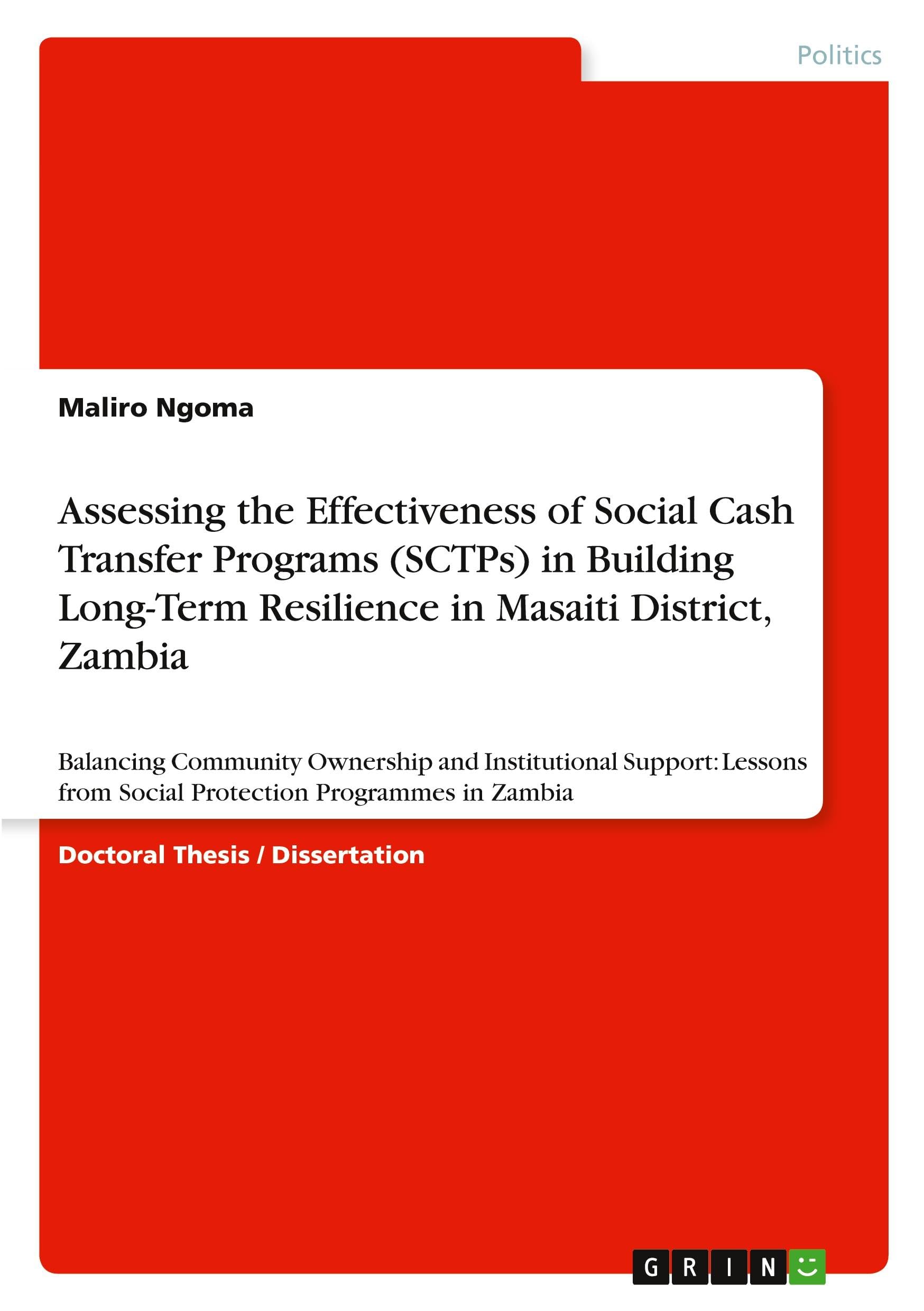 Assessing the Effectiveness of Social Cash Transfer Programs (SCTPs) in Building Long-Term Resilience in Masaiti District, Zambia: Balancing Community ... from Social Protection Programmes in Zambia