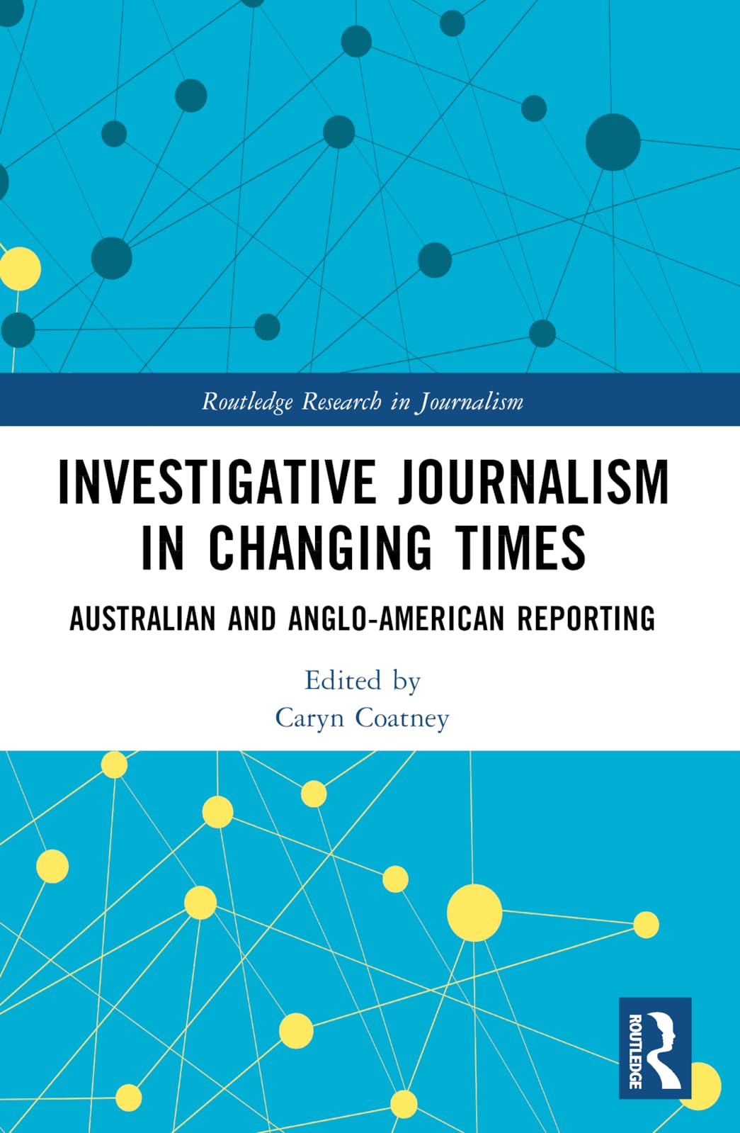 Investigative Journalism in Changing Times: Australian and Anglo-American Reporting (Routledge Research in Journalism)