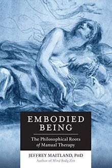 Embodied Being: The Philosophical Roots of Manual Therapy