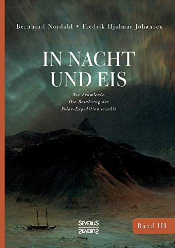 In Nacht und Eis: Wir Framleute/ Die Besatzung der Polar-Expedition erzählt/Band 3