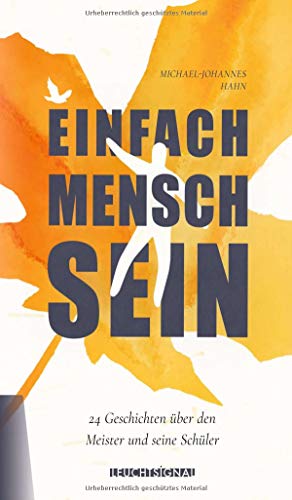 Einfach Mensch sein: 24 Kurzgeschichten über den Meister und seine Schüler