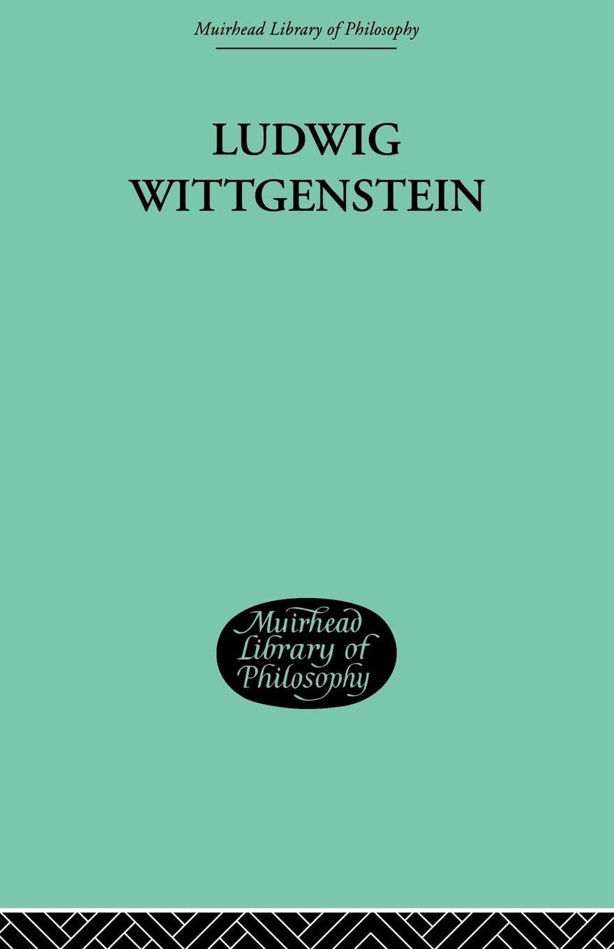 Ludwig Wittgenstein: Philosophy and Language (Muirhead Library of Philosophy: 20th Century Philosophy, 4, Band 4)