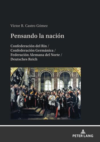 Pensando la nación: Confederación del Rin / Confederación Germánica / Federación Alemana del Norte / Deutsches Reich