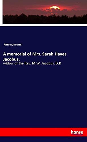 A memorial of Mrs. Sarah Hayes Jacobus,: widow of the Rev. M.W. Jacobus, D.D