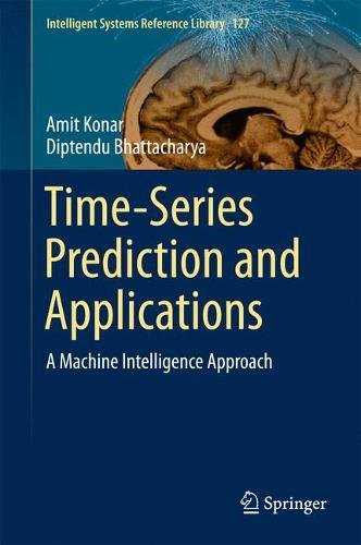 Time-Series Prediction and Applications: A Machine Intelligence Approach (Intelligent Systems Reference Library)
